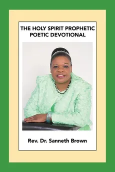 The Holy Spirit Prophetic Poetic Devotional - Rev. Dr. Sanneth Brown