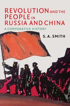Revolution and the People in Russia and China - S. A. Smith
