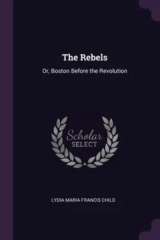 The Rebels - Lydia Maria Francis Child