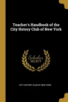 Teacher's Handbook of the City Hstory Club of New York - club of New York. City history