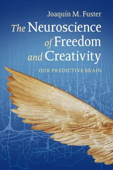 The Neuroscience of Freedom and Creativity - Joaquín M. Fuster