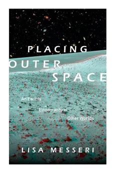 Placing Outer Space - Lisa Messeri