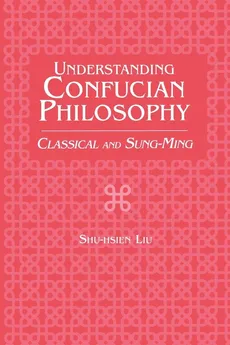 Understanding Confucian Philosophy - Shu-Hsien Liu