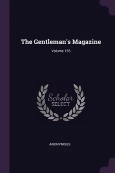 The Gentleman's Magazine; Volume 155 - Anonymous