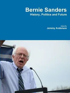 Bernie Sanders - History, Politics and Future - Jeremy Anderson