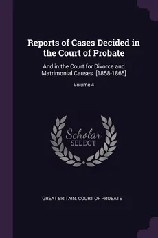 Reports of Cases Decided in the Court of Probate - Britain. Court Of Probate Great