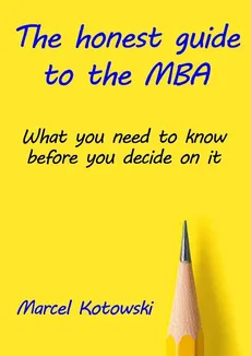 The honest guide to the MBA - Marcel Kotowski