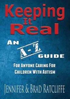 Keeping It Real - An A - Z Guide for Anyone Caring for Children With Autism - Jennifer Ratcliffe