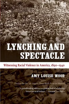 Lynching and Spectacle - Amy Louise Wood