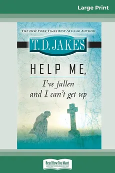 Help Me, I've Fallen And I Can't Get Up (16pt Large Print Edition) - TD Jakes