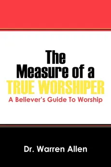 The Measure of a True Worshiper - Dr Warren Allen