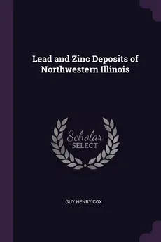 Lead and Zinc Deposits of Northwestern Illinois - Guy Henry Cox