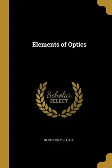 Elements of Optics - Humphrey Lloyd