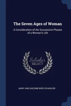 The Seven Ages of Woman - Mary Ann Dacomb Bird Scharlieb