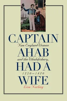 Captain Ahab Had a Wife - Lisa Norling