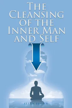 The Cleansing of the Inner Man and Self - Allen Brown