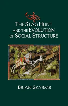 The Stag Hunt and the Evolution of Social Structure - Brian Skyrms