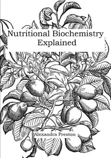 Nutritional Biochemistry Explained - Alexandra Preston
