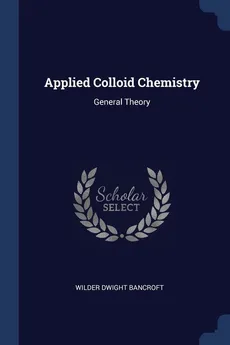 Applied Colloid Chemistry - Wilder Dwight Bancroft