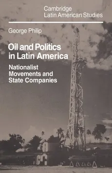Oil and Politics in Latin America - George D. E. Philip