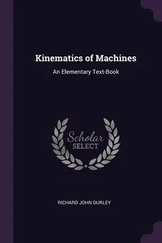 Kinematics of Machines - Richard John Durley