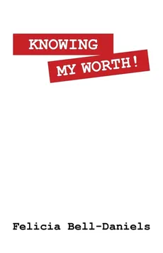 Knowing My Worth! - Felicia Bell-Daniels