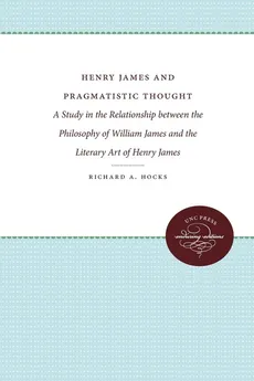 Henry James and Pragmatistic Thought - Richard A. Hocks