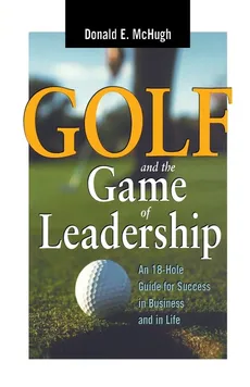 Golf and the Game of Leadership - Donald E. MCHUGH