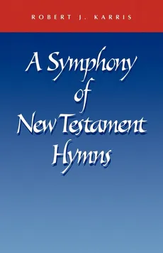 A Symphony of New Testament Hymns - Robert J. Karris