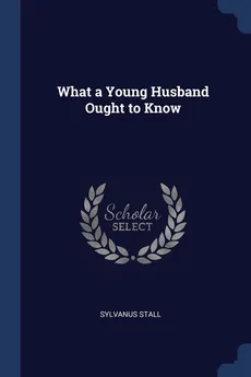 What a Young Husband Ought to Know - Sylvanus Stall