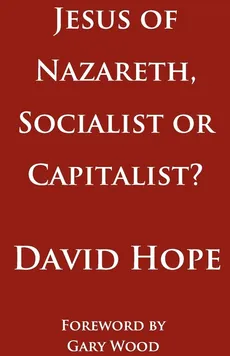 Jesus of Nazareth, Socialist or Capitalist? - David Hope