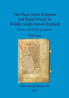 The Place-name Kingston and Royal Power in Middle Anglo-Saxon England - Jill Bourne