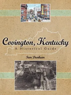 Covington, Kentucky, A Historical Guide - Tom Dunham