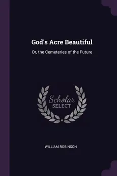 God's Acre Beautiful - William Robinson