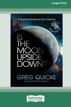 Is The Moon Upside Down (16pt Large Print Edition) - Greg Quicke