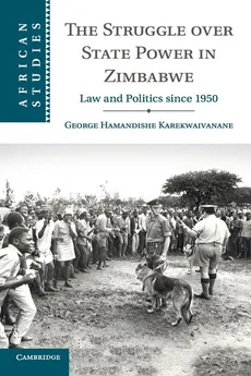 The Struggle over State Power in Zimbabwe - George Hamandishe Karekwaivanane
