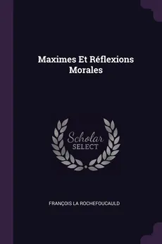 Maximes Et Réflexions Morales - La Rochefoucauld François