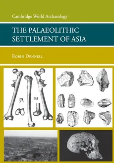 The Palaeolithic Settlement of Asia - Robin Dennell