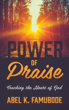 Power of Praise - Abel K Famubode