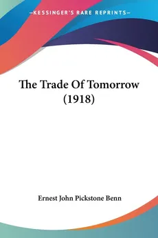 The Trade Of Tomorrow (1918) - Ernest John Pickstone Benn