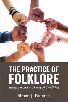 Practice of Folklore - Simon J Bronner