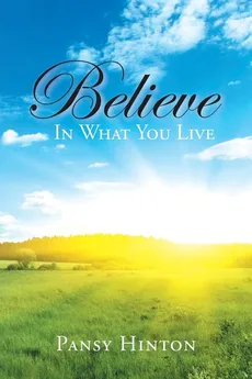 Believe in What You Live - Pansy Hinton