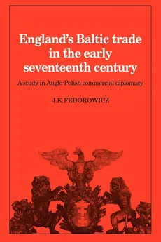 England's Baltic Trade in the Early Seventeenth Century - J. K. Fedorowicz
