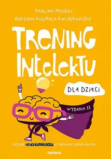 Trening intelektu dla dzieci - Roksana Kosmala-Kwiatkowska, Paulina Mechło