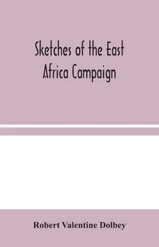 Sketches of the East Africa Campaign - Dolbey Robert Valentine