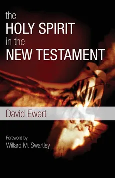 The Holy Spirit in the New Testament - David Ewert