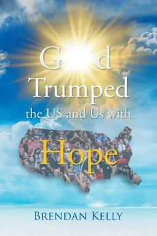 God Trumped the US and Us with Hope - Brendan Kelly
