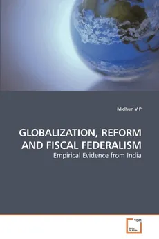 GLOBALIZATION, REFORM AND FISCAL FEDERALISM - P Midhun V
