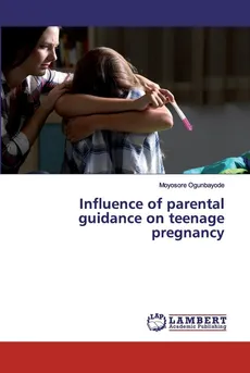 Influence of parental guidance on teenage pregnancy - Moyosore Ogunbayode