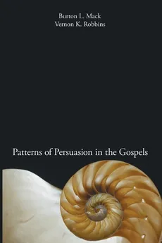 Patterns of Persuasion in the Gospels - Burton L. Mack